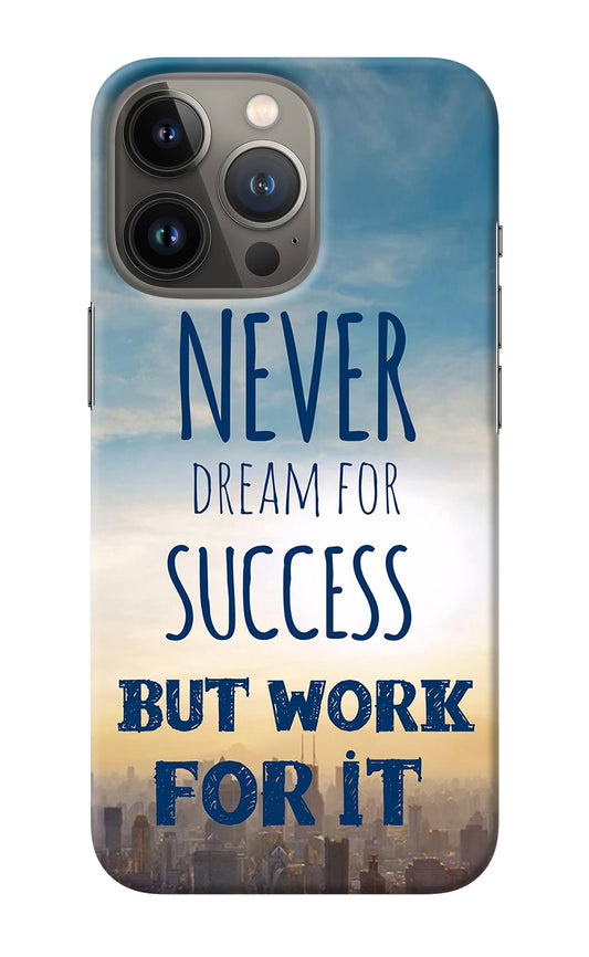 Never Dream For Success But Work For It iPhone 13 Pro Max Back Cover