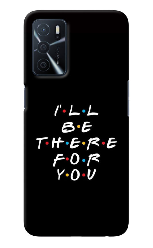 I'll Be There For You Oppo A16 Back Cover