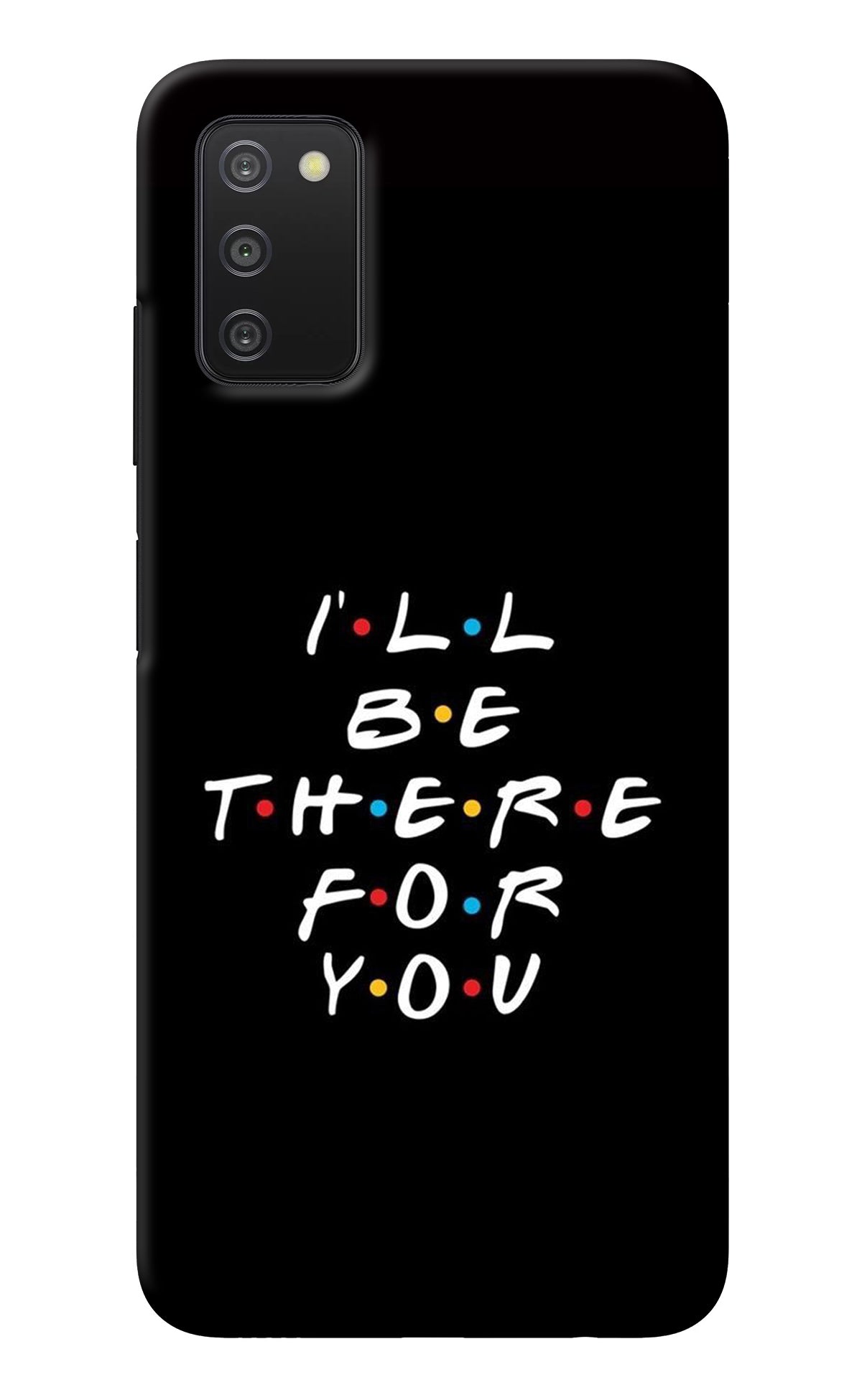 I'll Be There For You Samsung A03s Back Cover