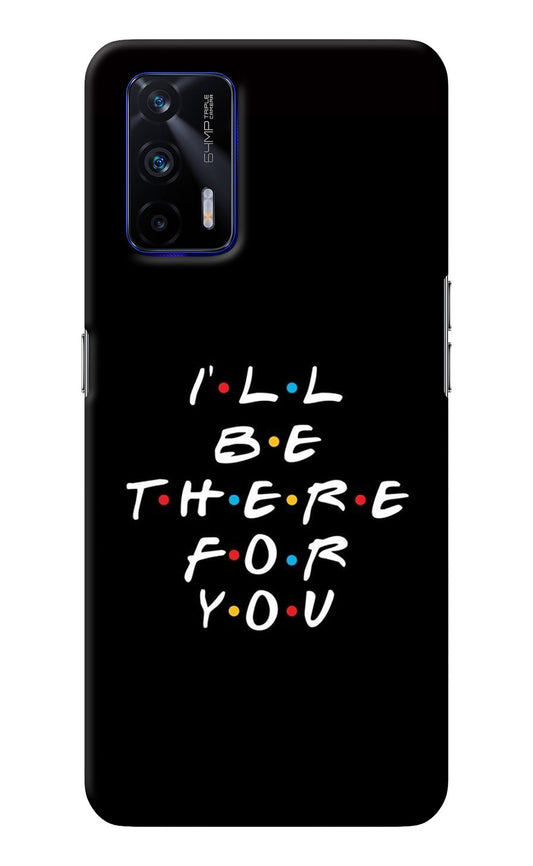 I'll Be There For You Realme GT 5G Back Cover