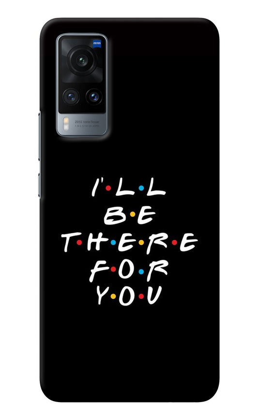 I'll Be There For You Vivo X60 Back Cover