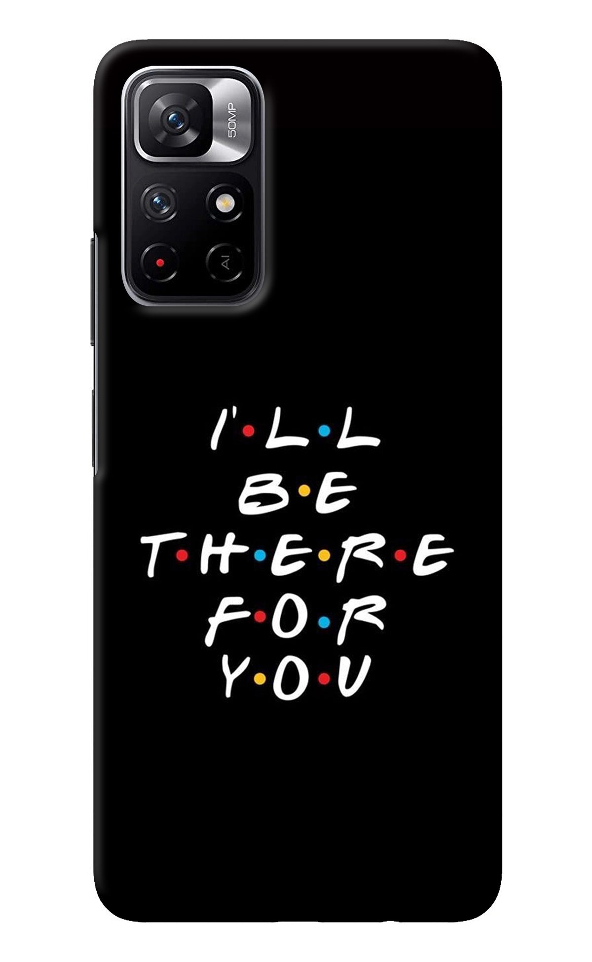 I'll Be There For You Redmi Note 11T 5G Back Cover