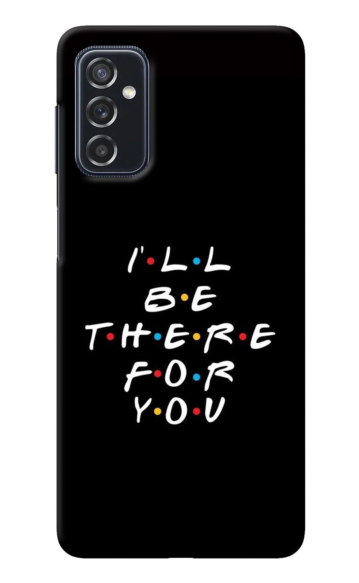 I'll Be There For You Samsung M52 5G Back Cover