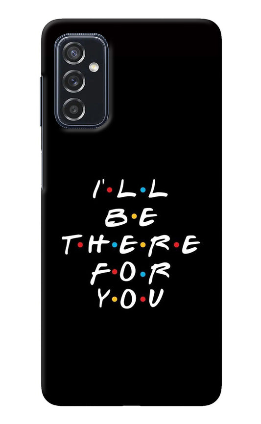 I'll Be There For You Samsung M52 5G Back Cover