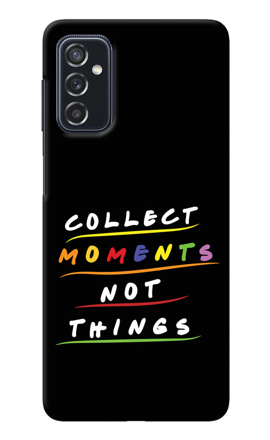 Collect Moments Not Things Samsung M52 5G Back Cover