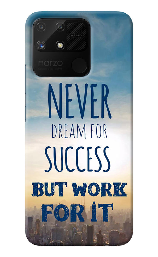 Never Dream For Success But Work For It Realme Narzo 50A Back Cover