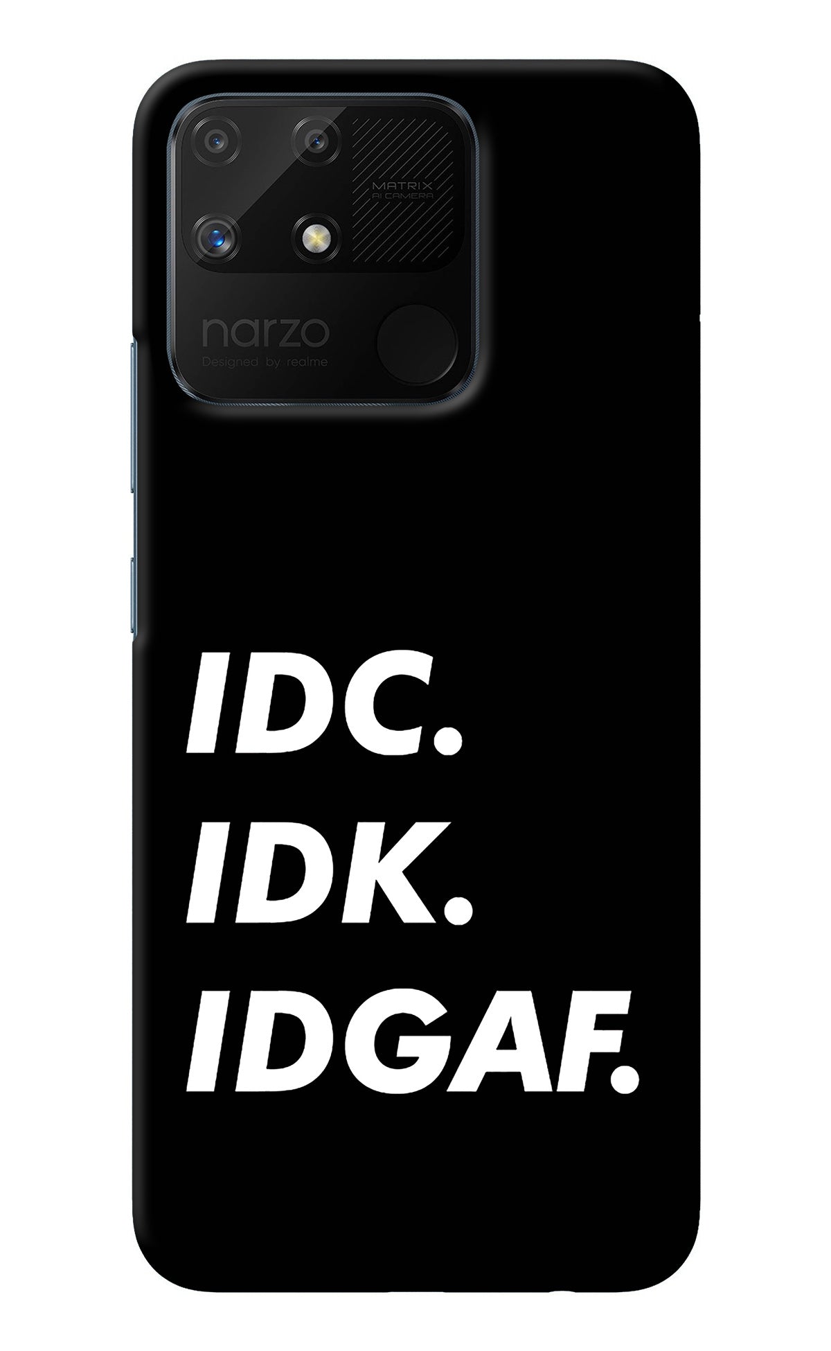 Idc Idk Idgaf Realme Narzo 50A Back Cover