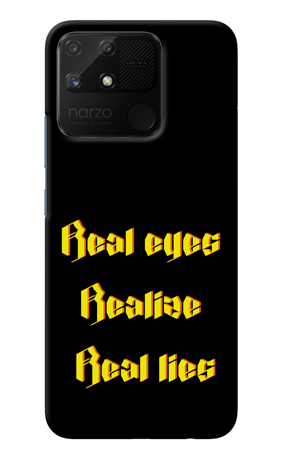 Real Eyes Realize Real Lies Realme Narzo 50A Back Cover