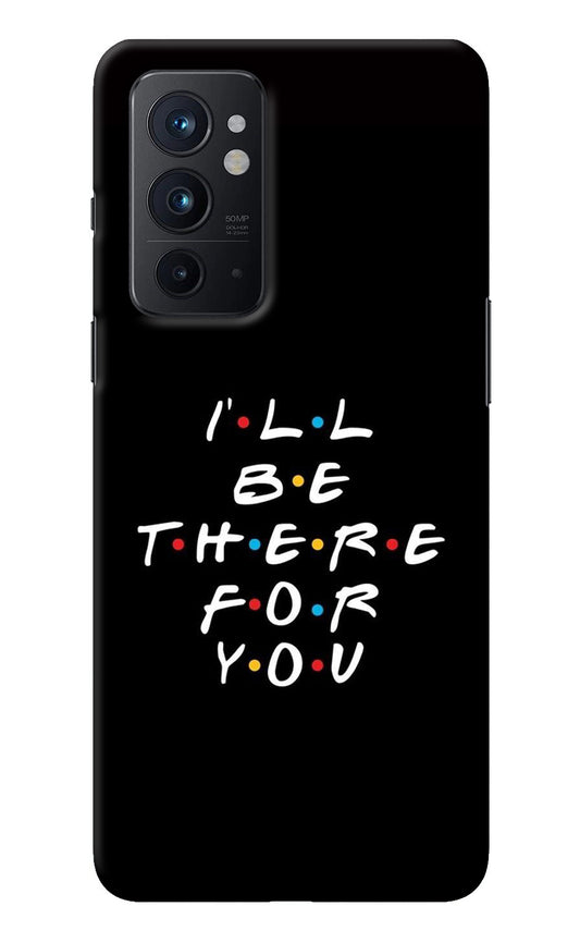 I'll Be There For You Oneplus 9RT Back Cover