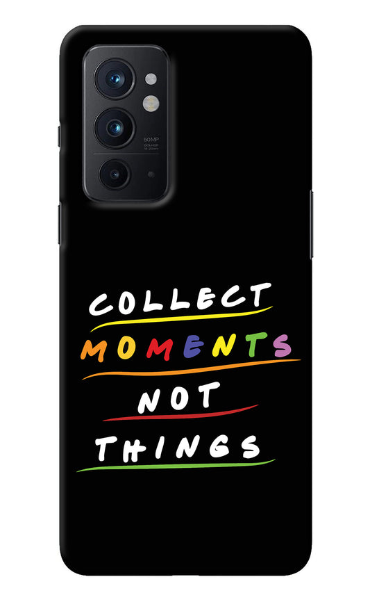 Collect Moments Not Things Oneplus 9RT Back Cover