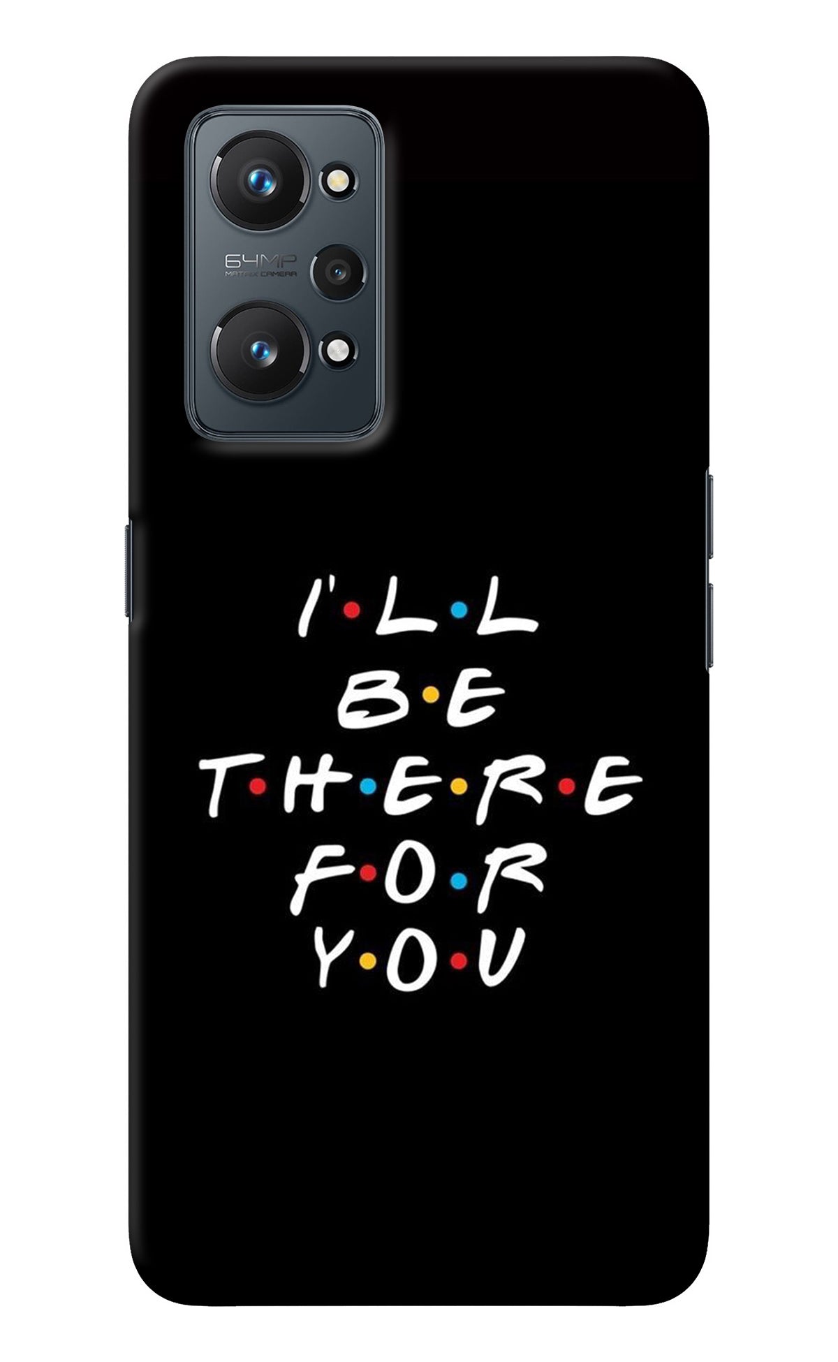 I'll Be There For You Realme GT NEO 2/Neo 3T Back Cover