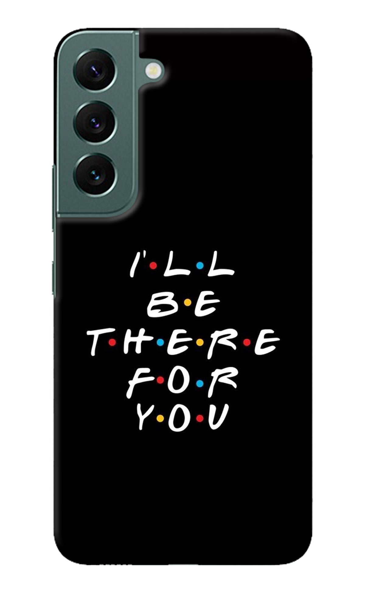 I'll Be There For You Samsung S22 Back Cover