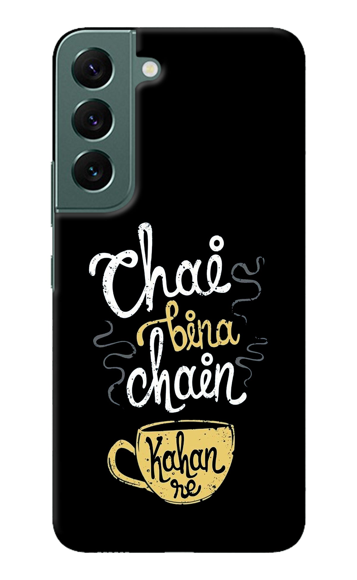 Chai Bina Chain Kaha Re Samsung S22 Back Cover