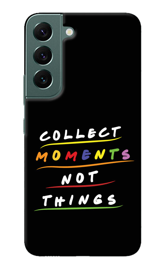 Collect Moments Not Things Samsung S22 Back Cover