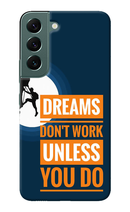 Dreams Don’T Work Unless You Do Samsung S22 Plus Back Cover