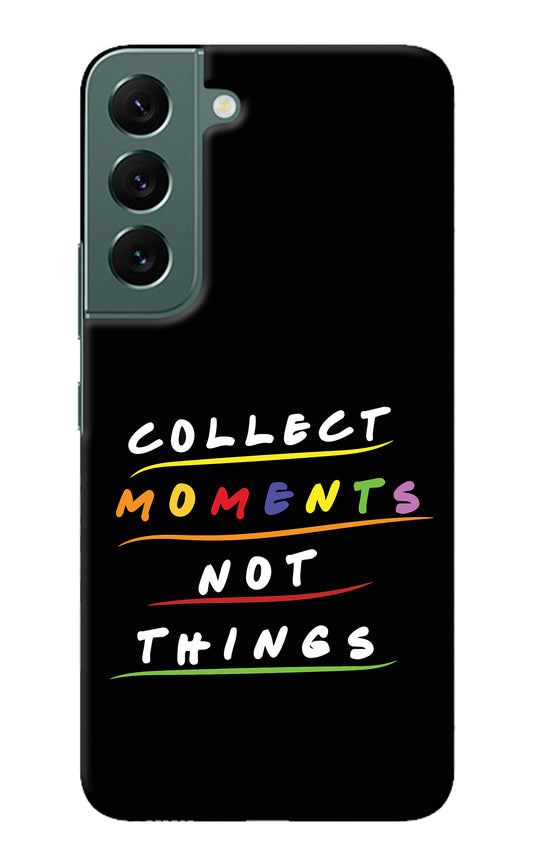 Collect Moments Not Things Samsung S22 Plus Back Cover