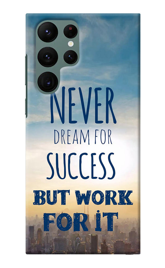 Never Dream For Success But Work For It Samsung S22 Ultra Back Cover