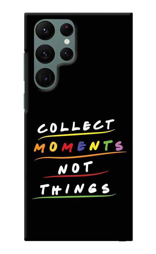 Collect Moments Not Things Samsung S22 Ultra Back Cover