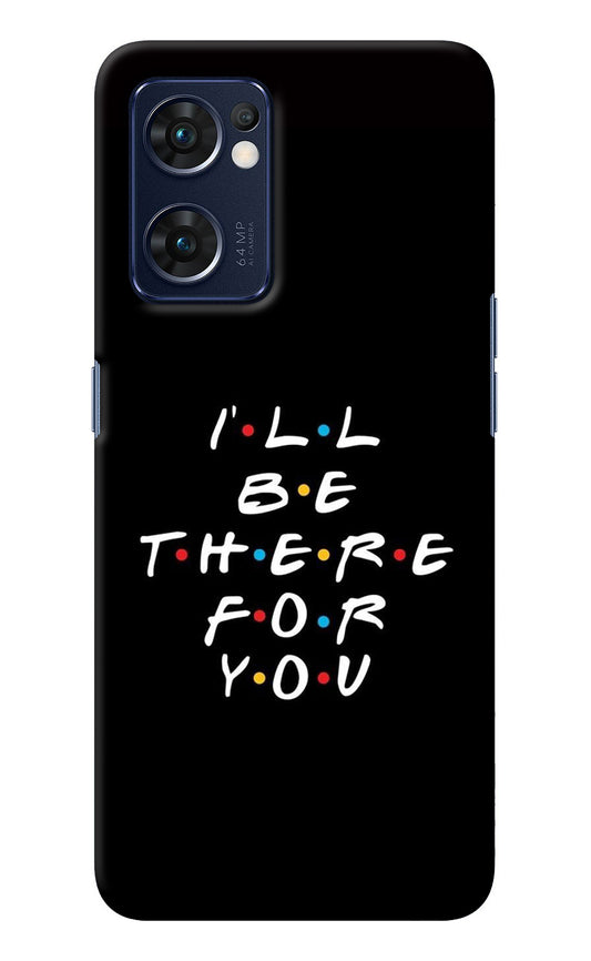 I'll Be There For You Oppo Reno7 5G Back Cover