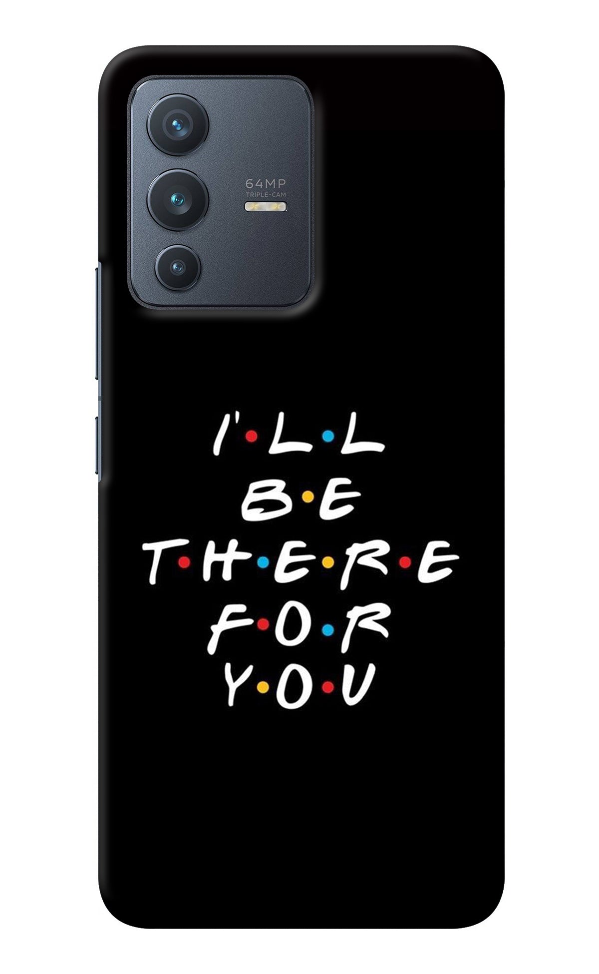 I'll Be There For You Vivo V23 5G Back Cover