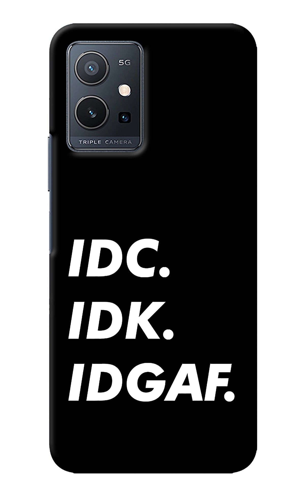 Idc Idk Idgaf Vivo Y75 5G/Vivo T1 5G Back Cover