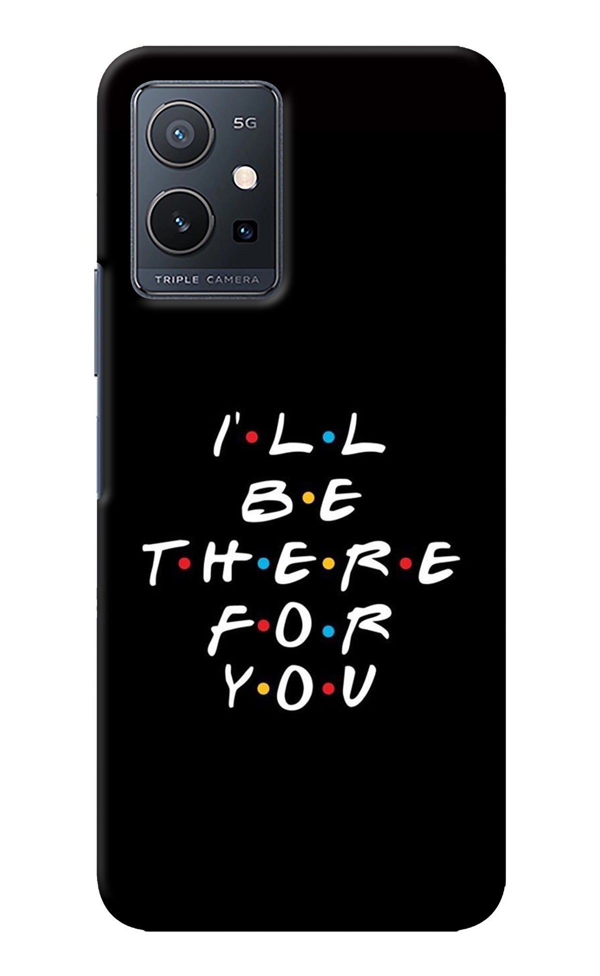 I'll Be There For You Vivo Y75 5G/Vivo T1 5G Back Cover