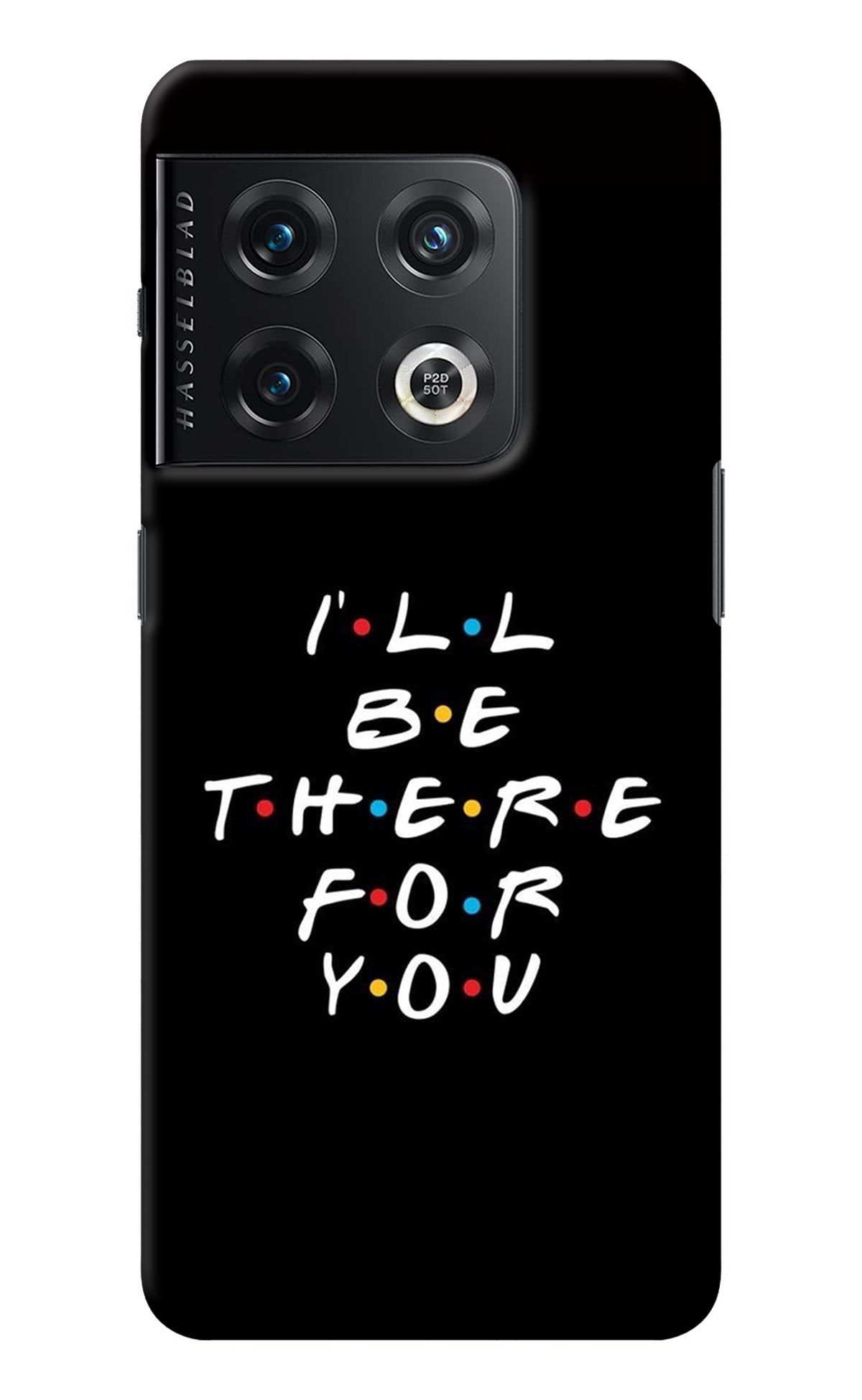 I'll Be There For You OnePlus 10 Pro 5G Back Cover