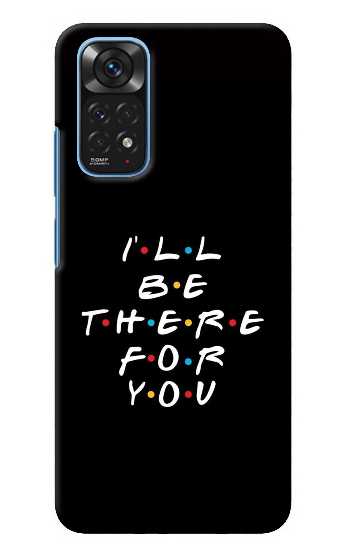 I'll Be There For You Redmi Note 11/11S Back Cover