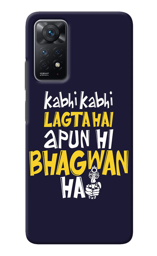 Kabhi Kabhi Lagta Hai Apun Hi Bhagwan Hai Redmi Note 11 Pro Back Cover