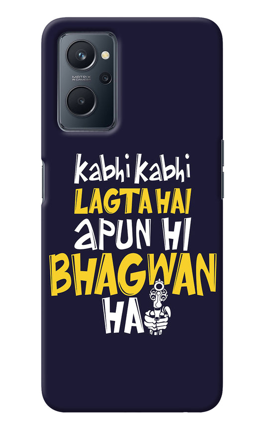 Kabhi Kabhi Lagta Hai Apun Hi Bhagwan Hai Realme 9i 4G Back Cover