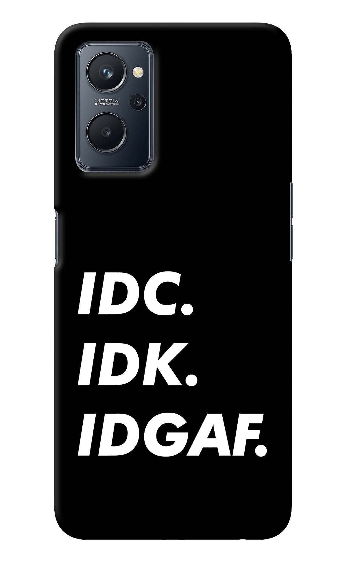 Idc Idk Idgaf Realme 9i 4G Back Cover