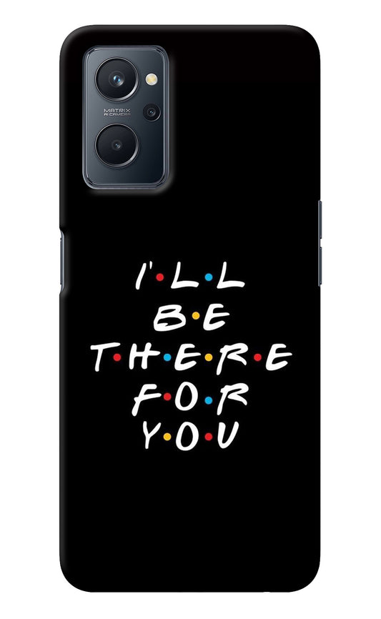 I'll Be There For You Realme 9i 4G Back Cover