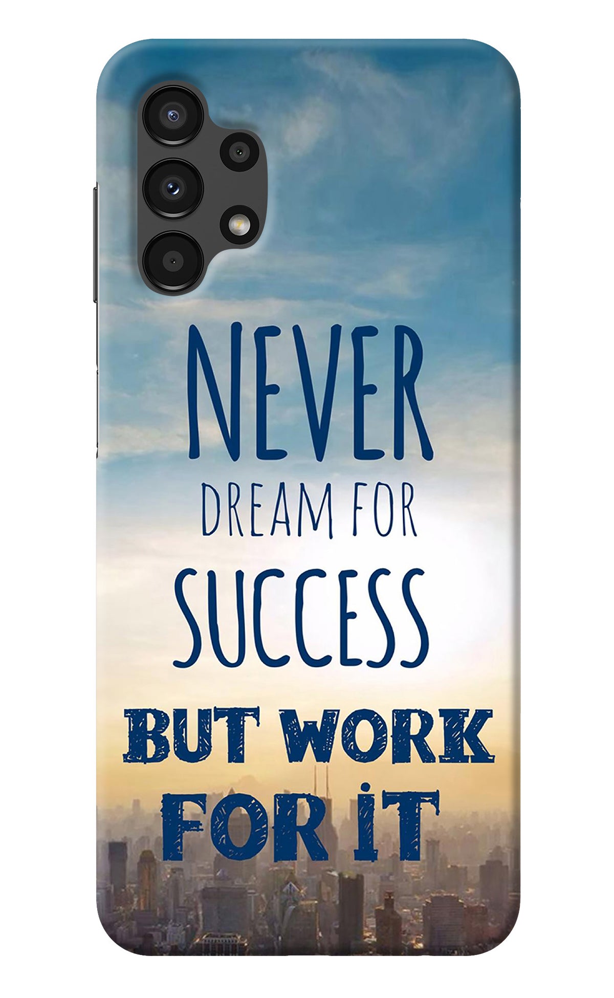 Never Dream For Success But Work For It Samsung A13 4G Back Cover