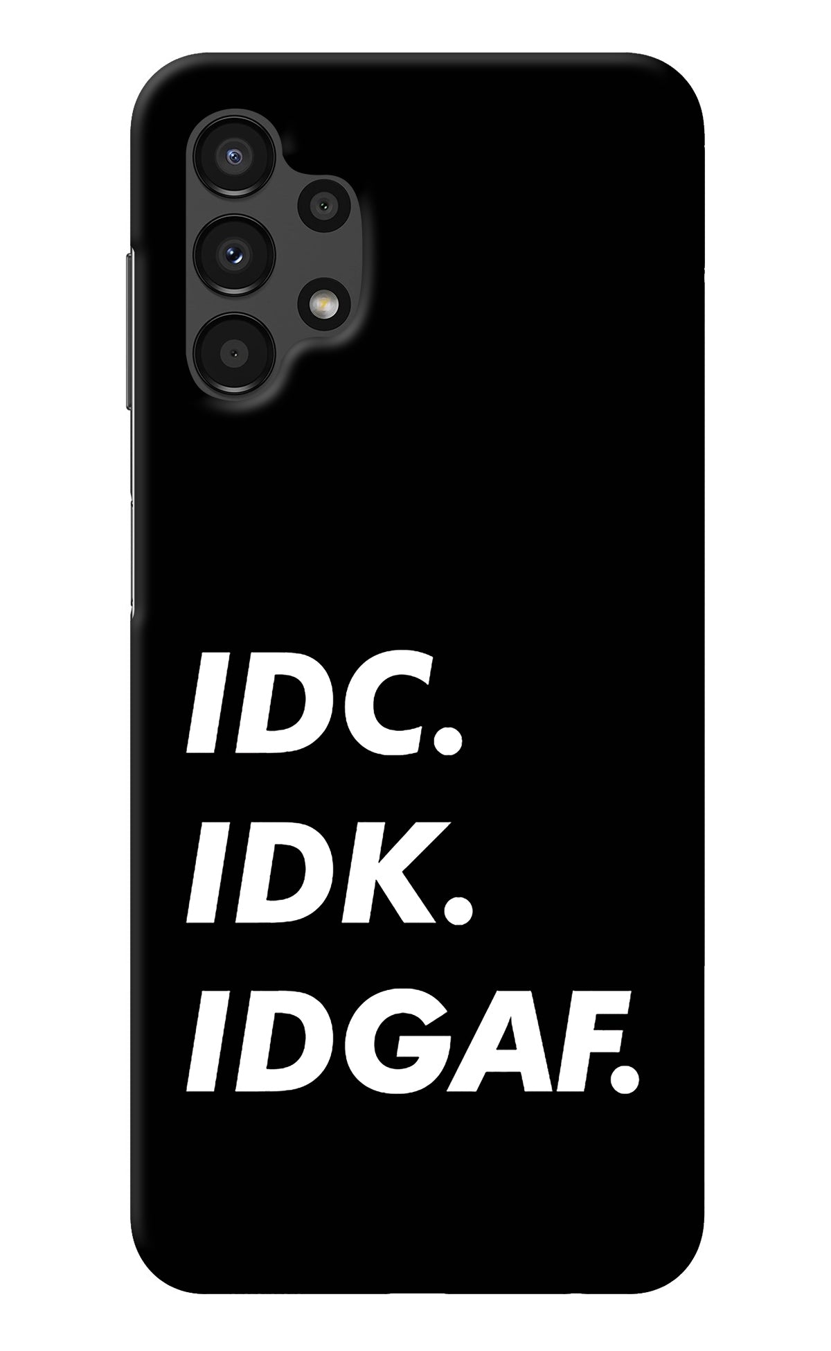 Idc Idk Idgaf Samsung A13 4G Back Cover