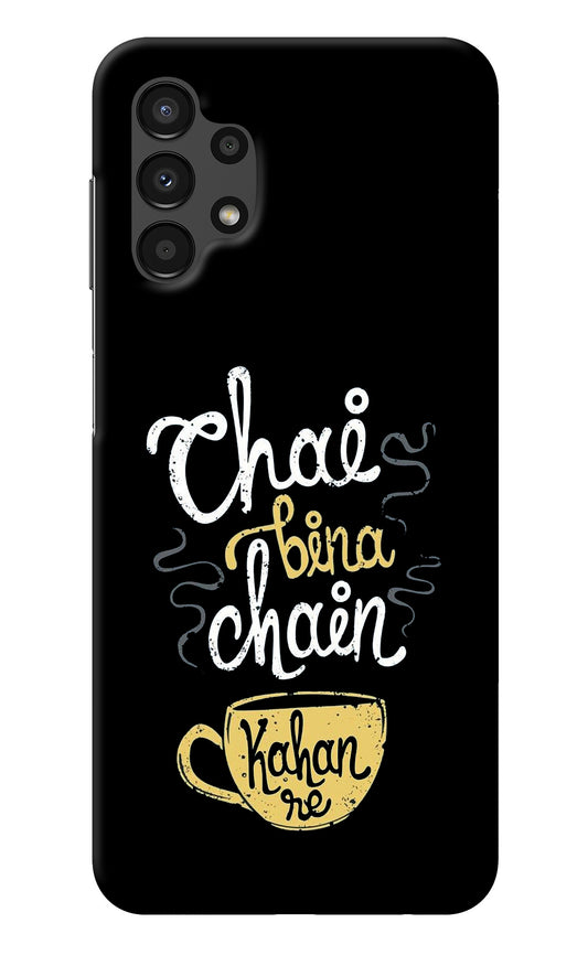 Chai Bina Chain Kaha Re Samsung A13 4G Back Cover