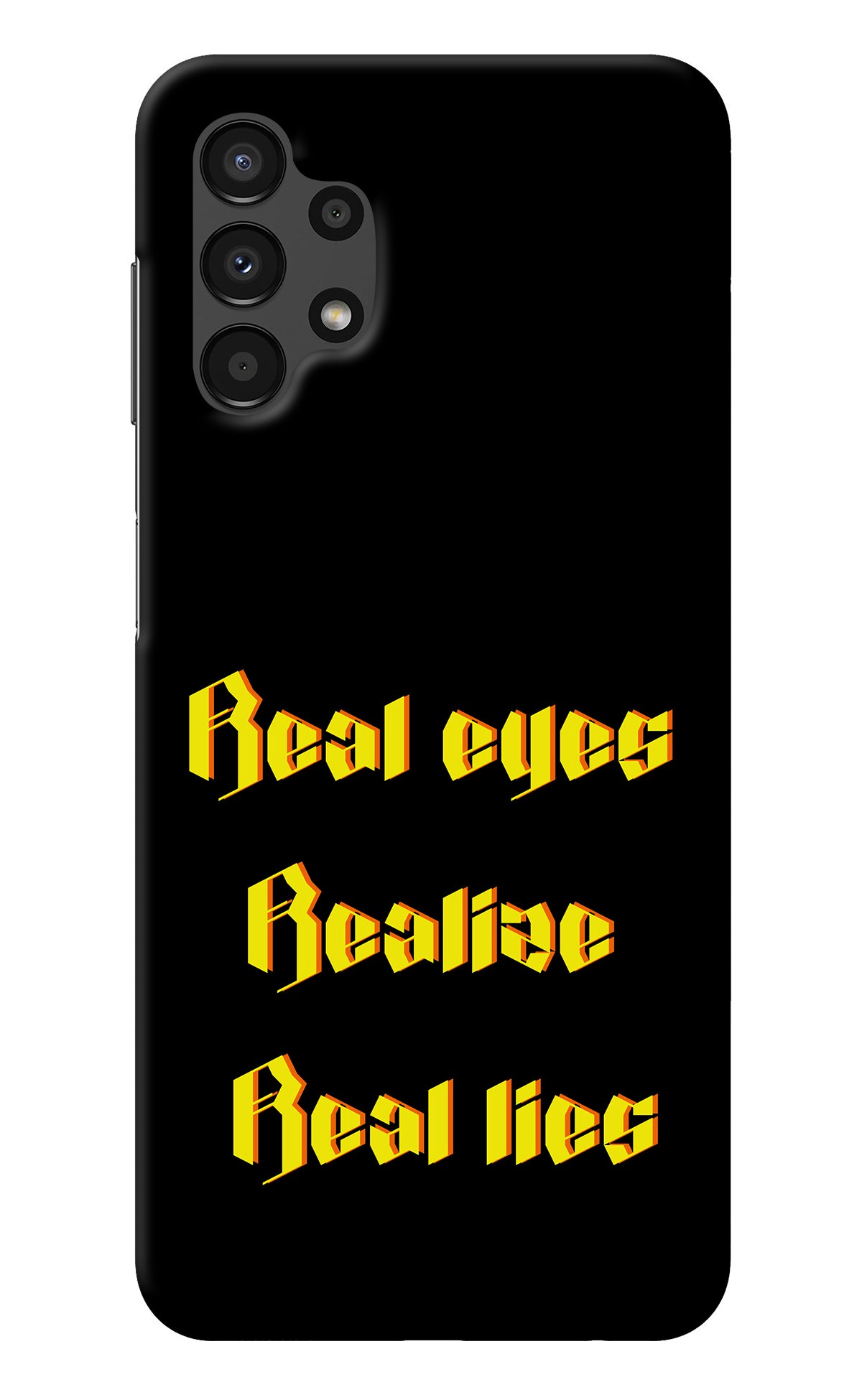 Real Eyes Realize Real Lies Samsung A13 4G Back Cover