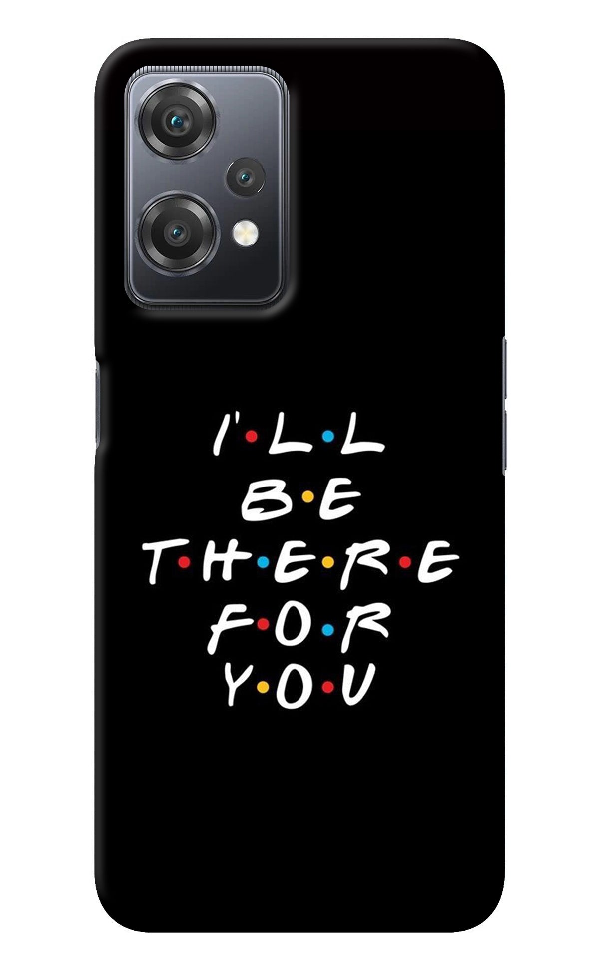 I'll Be There For You OnePlus Nord CE 2 Lite 5G Back Cover