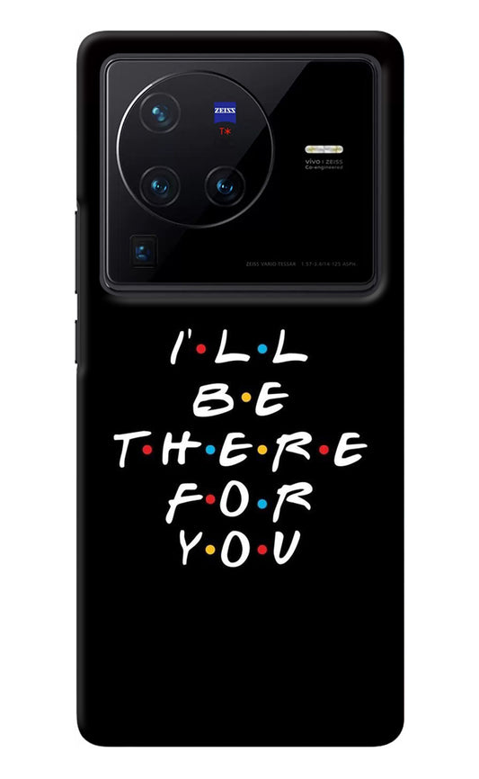 I'll Be There For You Vivo X80 Pro Back Cover