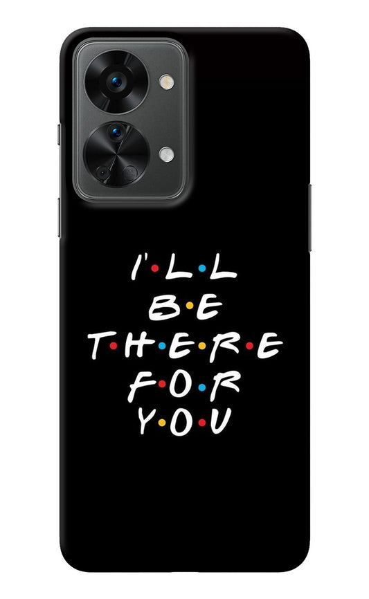 I'll Be There For You OnePlus Nord 2T 5G Back Cover