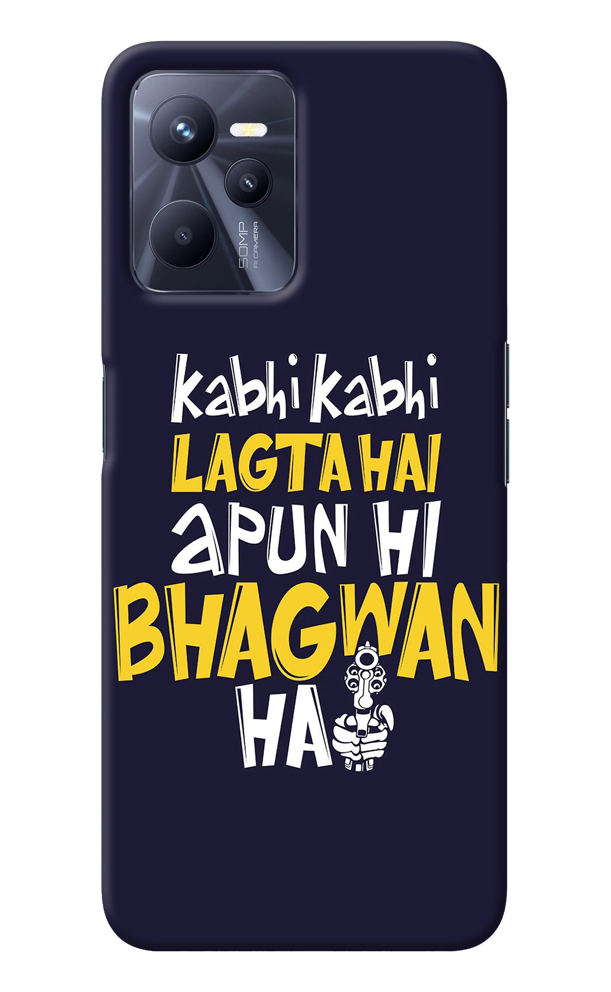 Kabhi Kabhi Lagta Hai Apun Hi Bhagwan Hai Realme C35 Back Cover