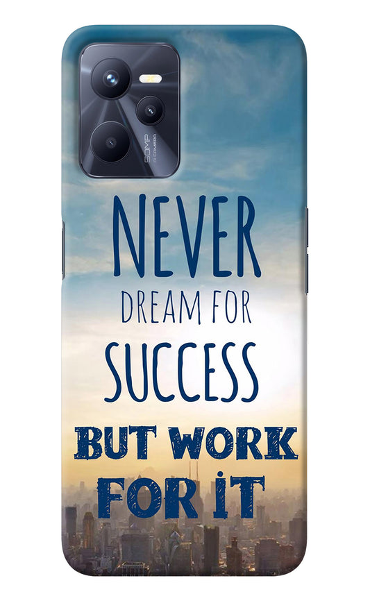 Never Dream For Success But Work For It Realme C35 Back Cover