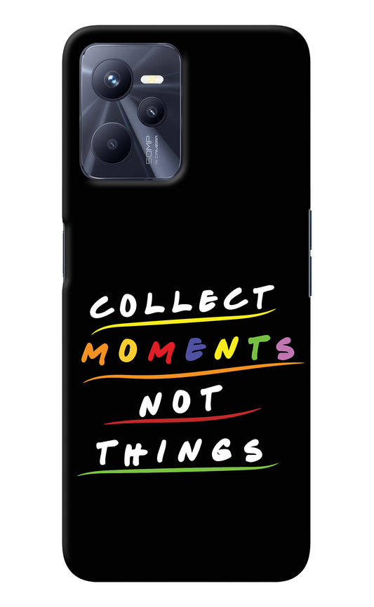 Collect Moments Not Things Realme C35 Back Cover