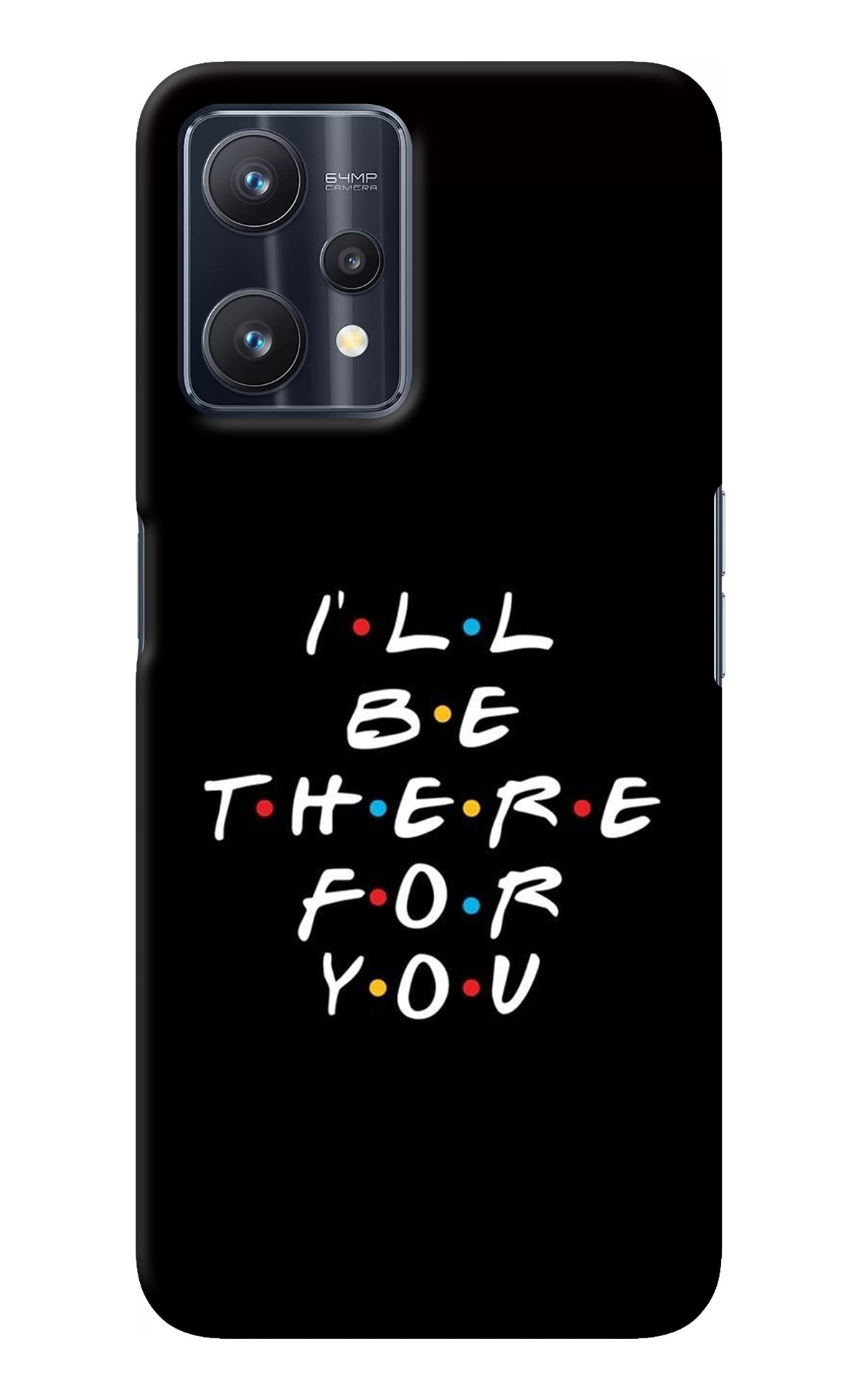 I'll Be There For You Realme 9 Pro 5G Back Cover