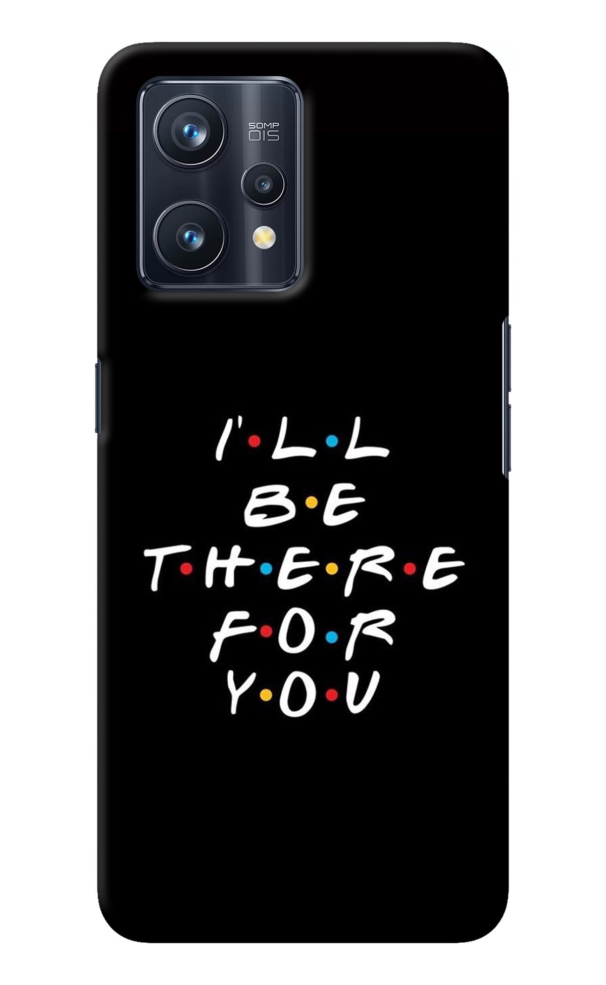 I'll Be There For You Realme 9 Pro+ 5G Back Cover