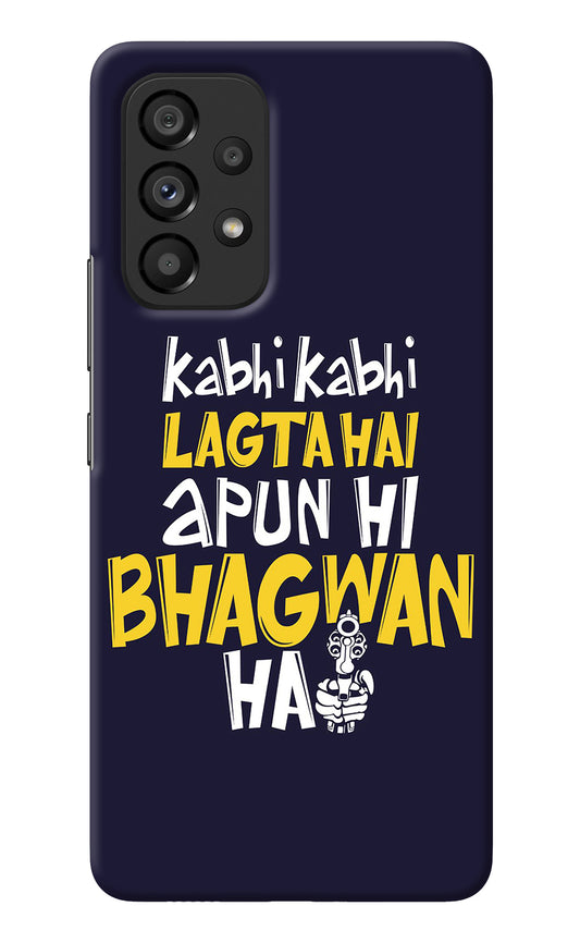 Kabhi Kabhi Lagta Hai Apun Hi Bhagwan Hai Samsung A53 5G Back Cover