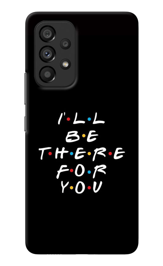 I'll Be There For You Samsung A53 5G Back Cover