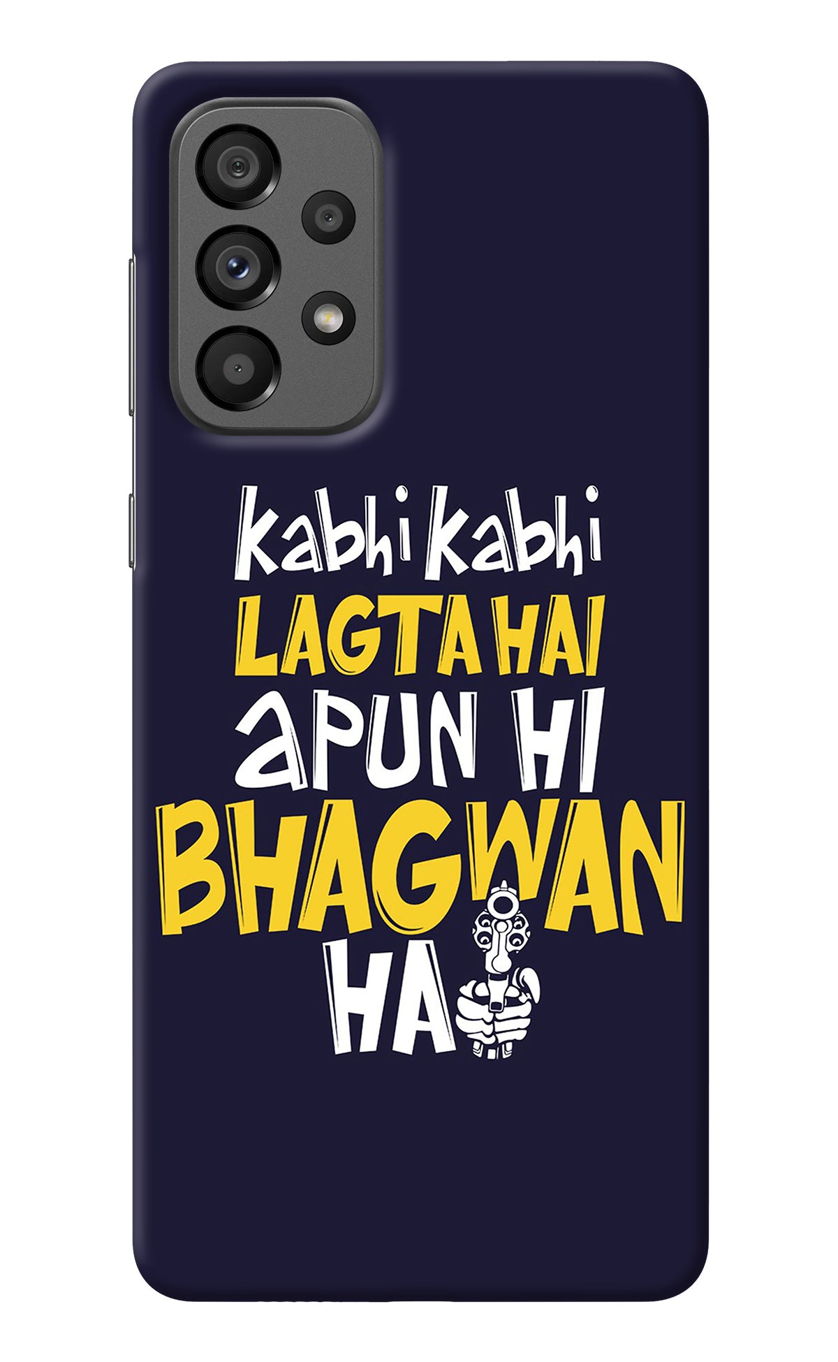 Kabhi Kabhi Lagta Hai Apun Hi Bhagwan Hai Samsung A73 5G Back Cover