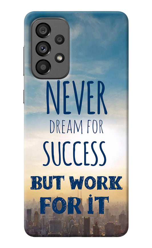 Never Dream For Success But Work For It Samsung A73 5G Back Cover