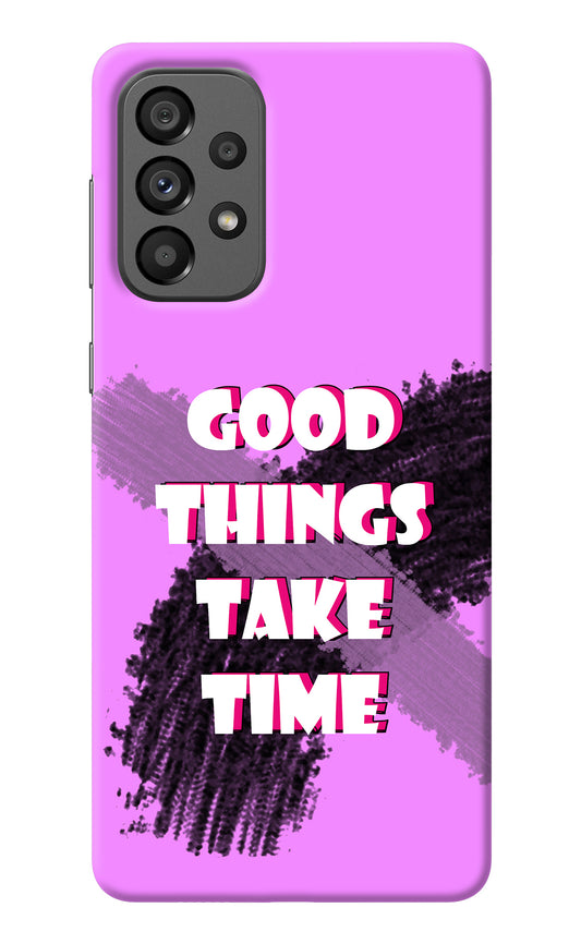 Good Things Take Time Samsung A73 5G Back Cover