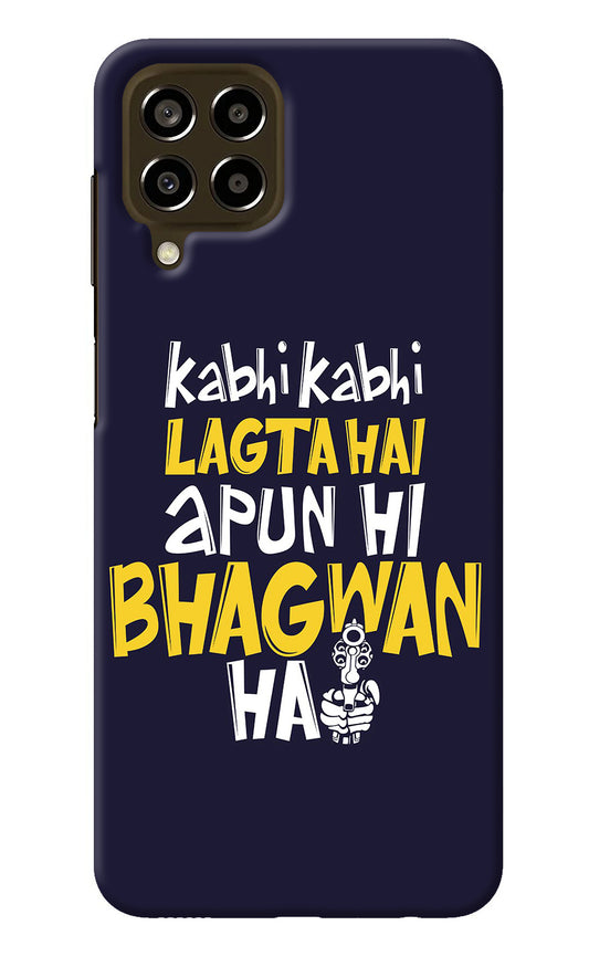 Kabhi Kabhi Lagta Hai Apun Hi Bhagwan Hai Samsung M33 5G Back Cover